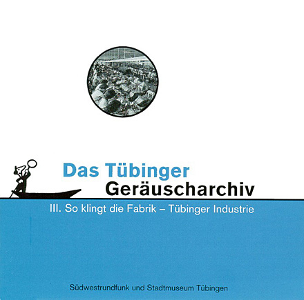 Ger&auml;uscharchiv III. So klingt die Fabrik. 2001