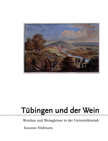 Katalog T&uuml;bingen und der Wein. Weinbau und Weing&auml;rtner in der Universit&auml;tsstadt.