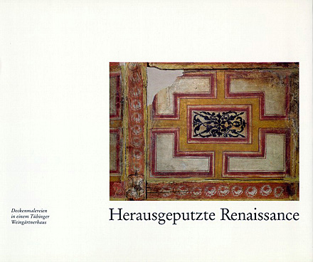 Katalog Herausgeputzte Renaissance. Deckenmalereien in einem T&uuml;binger Weing&auml;rtnerhaus