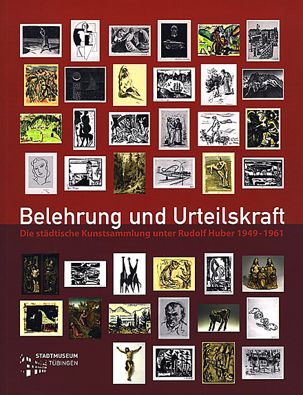 Katalog Belehrung und Urteilskraft. Die St&auml;dtische Kunstsammlung unter Rudolf Huber 1949&ndash;1961